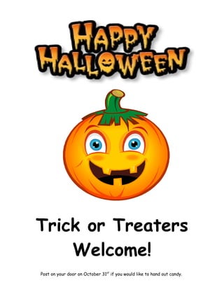Trick or Treaters
    Welcome!
Post on your door on October 31st if you would like to hand out candy.
 