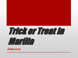 Trick or Treat in
Marília
Halloween
 