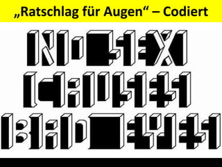 „Ratschlag für Augen“ – Codiert
 