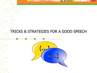 TRICKS & STRATEGIES FOR A GOOD SPEECH 