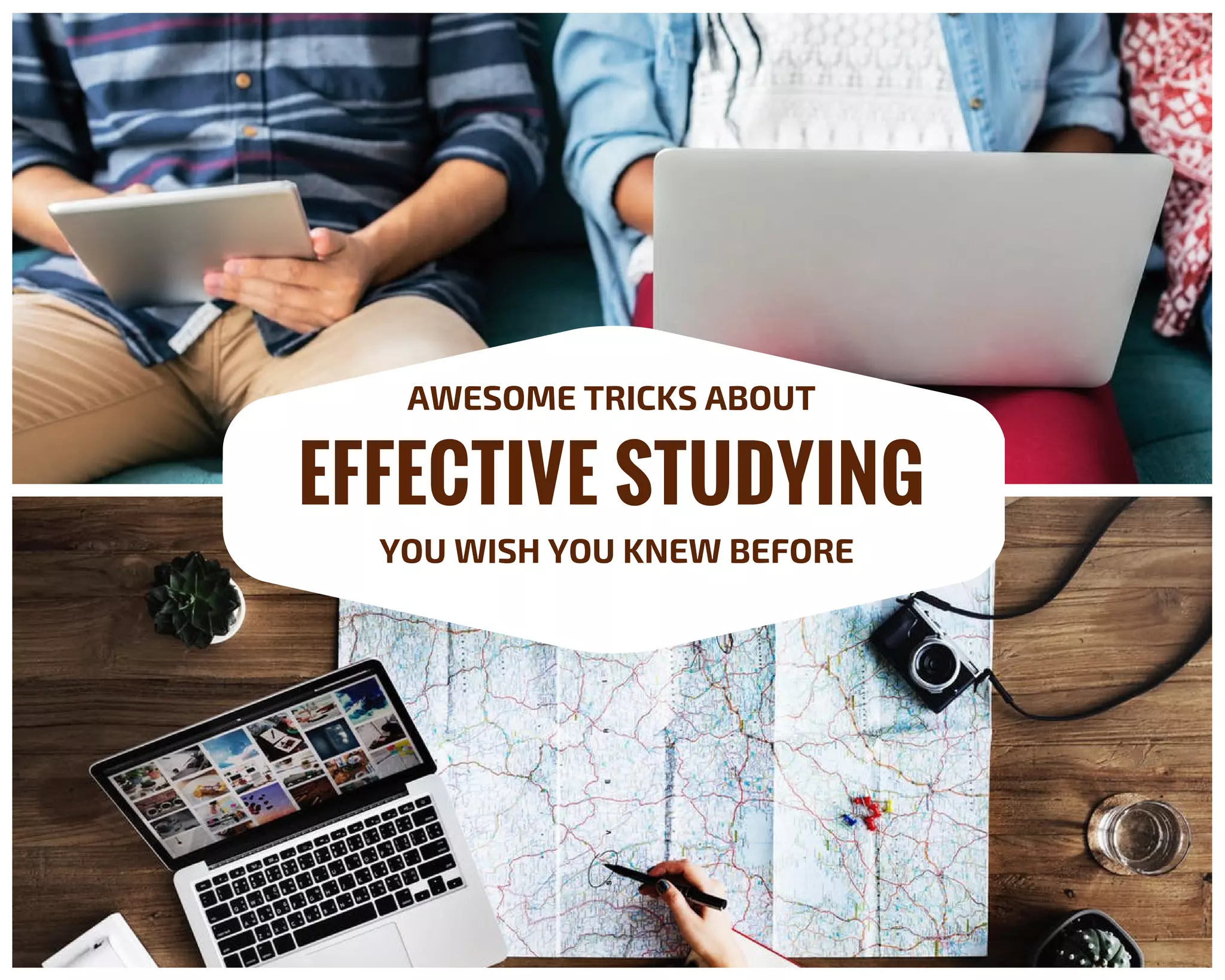 EFFECTIVE STUDYING
YOU WISH YOU KNEW BEFORE
AWESOME TRICKS ABOUT