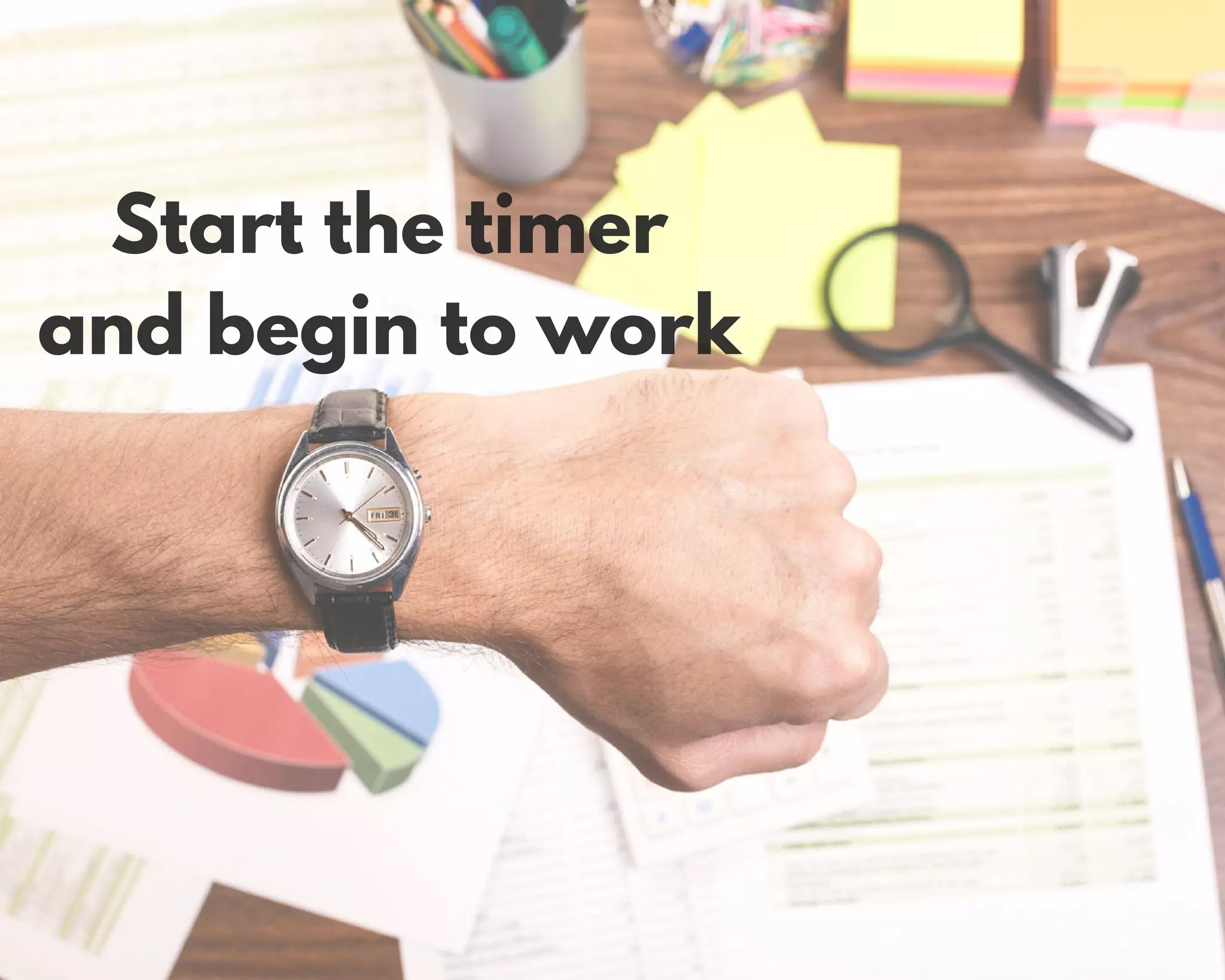 Start the timer
and begin to work