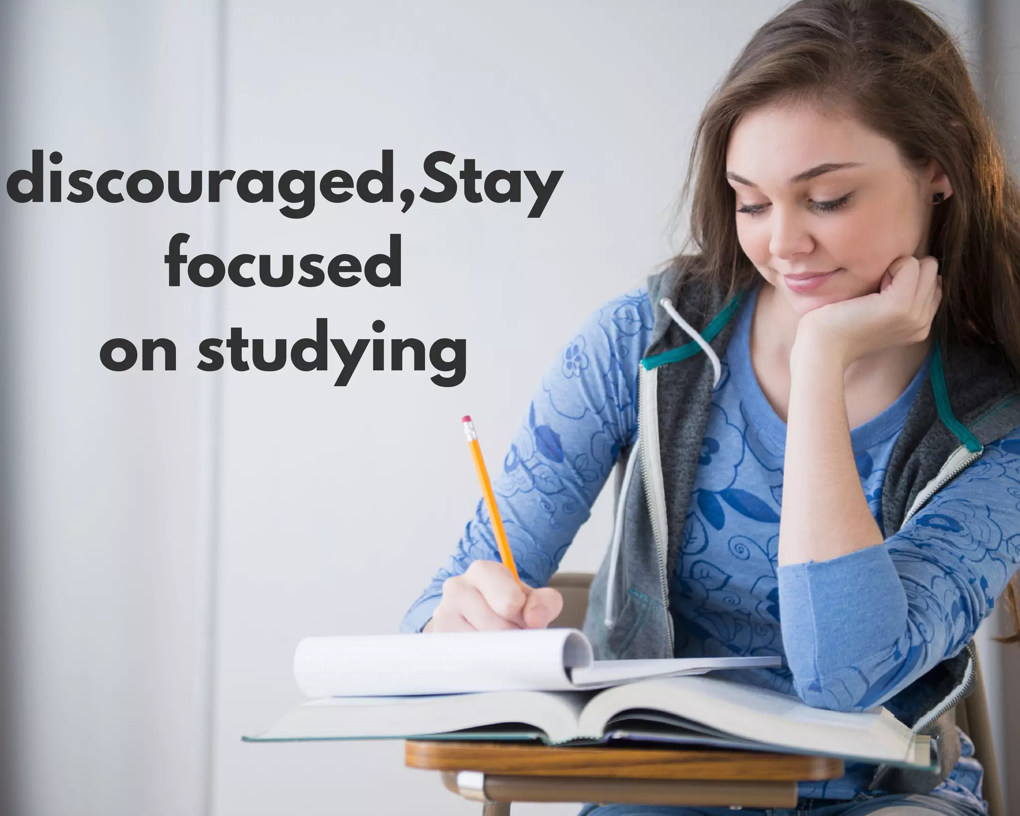 discouraged,Stay
focused
on studying