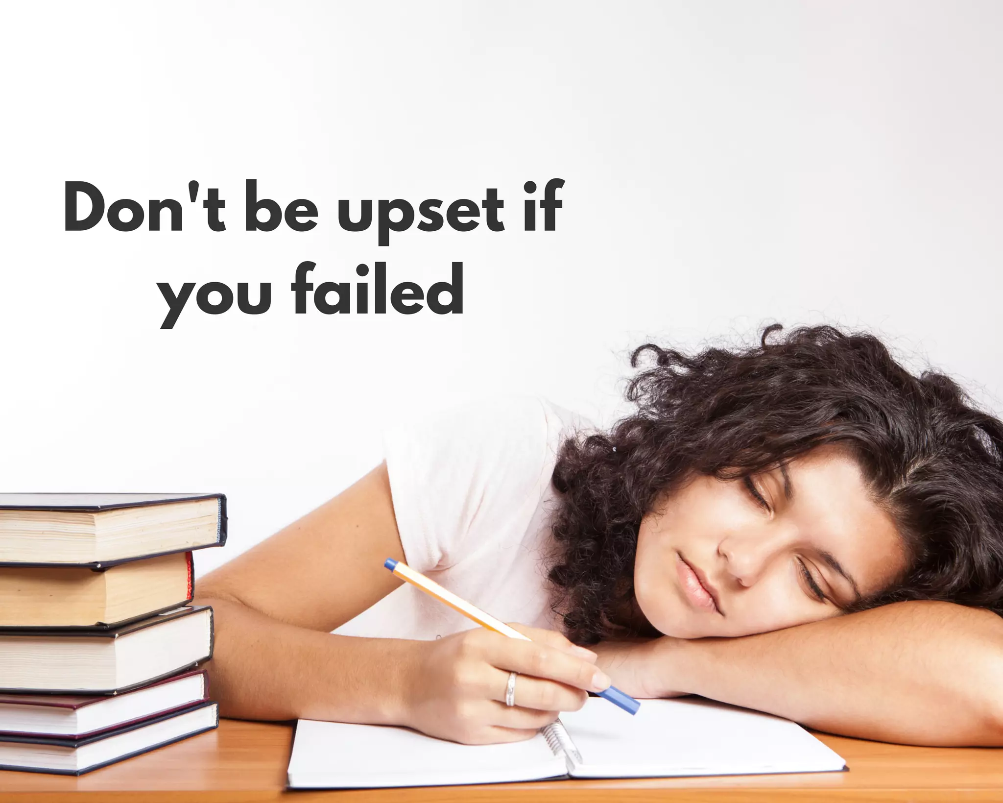Don't be upset if
you failed