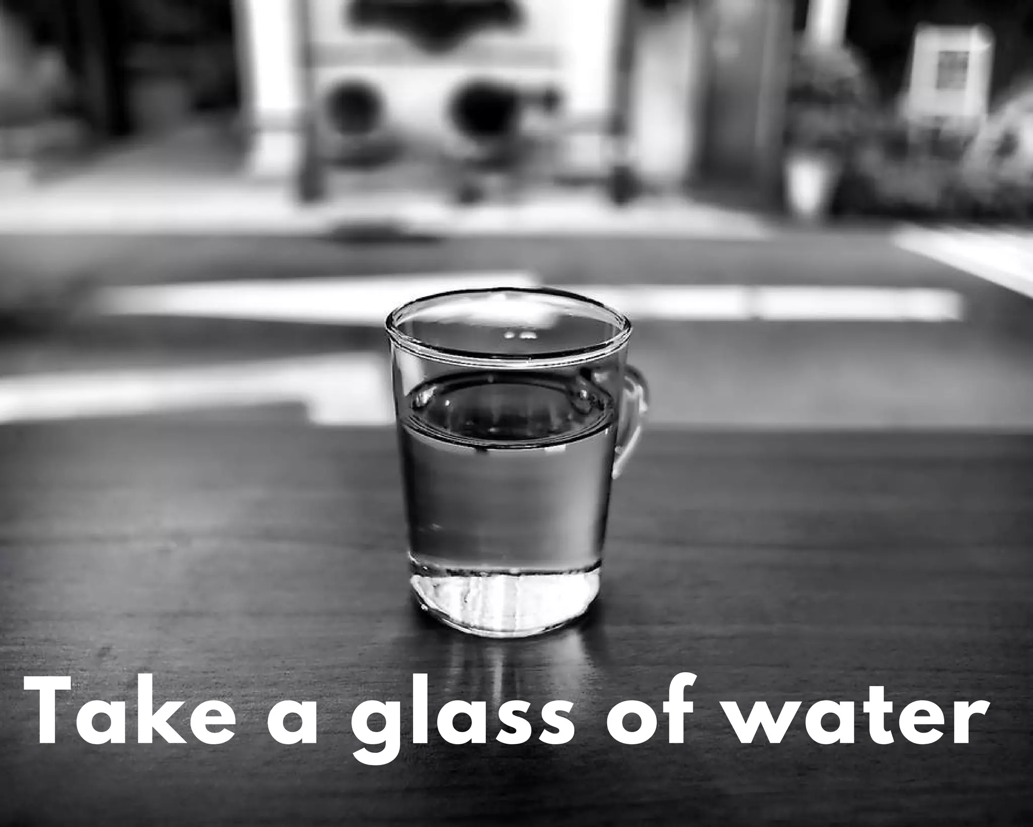 Take a glass of water