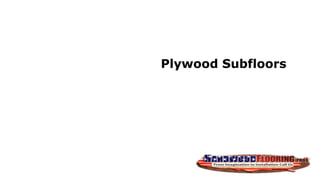Plywood Subfloors
 