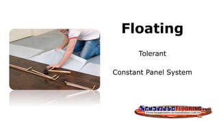 Floating
Tolerant
Constant Panel System
 