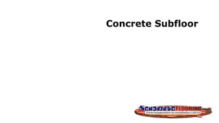 Concrete Subfloor
 