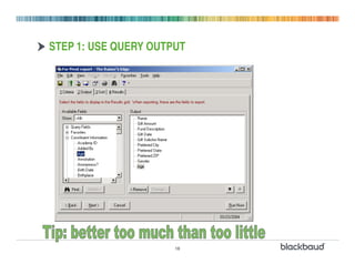 STEP 1: USE QUERY OUTPUT




                      18
 