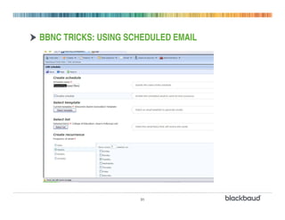 BBNC TRICKS: USING SCHEDULED EMAIL




                     31
 
