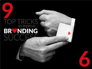 9 top tricks to improve branding
success
 