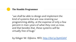 The Humble Programmer
● intellectually manageable programs
● proof of correctness
● the amount of intellectual effort depe...