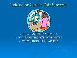 Tricks for Career Fair Success ,[object Object],[object Object],[object Object]