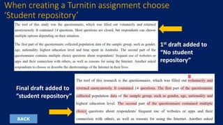 When creating a Turnitin assignment choose
‘Student repository’
1st draft added to
“No student
repository”
Final draft added to
“student repository”
BACK
 