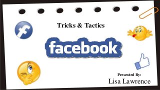 Tricks & Tactics
Presented By:
Lisa Lawrence
 