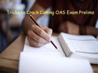 Tricks to Crack Coming OAS Exam Prelims
 