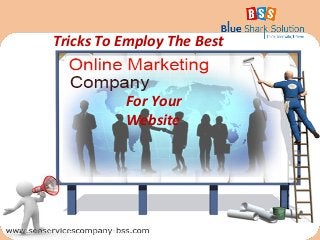 Tricks To Employ The Best
For Your
Website
 