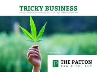 Sensitivity: Confidential
TRICKY BUSINESSNAVIGATING REGULATORY OBSTACLES IN THE CANNABIS INDUSTRY
Presented By
 