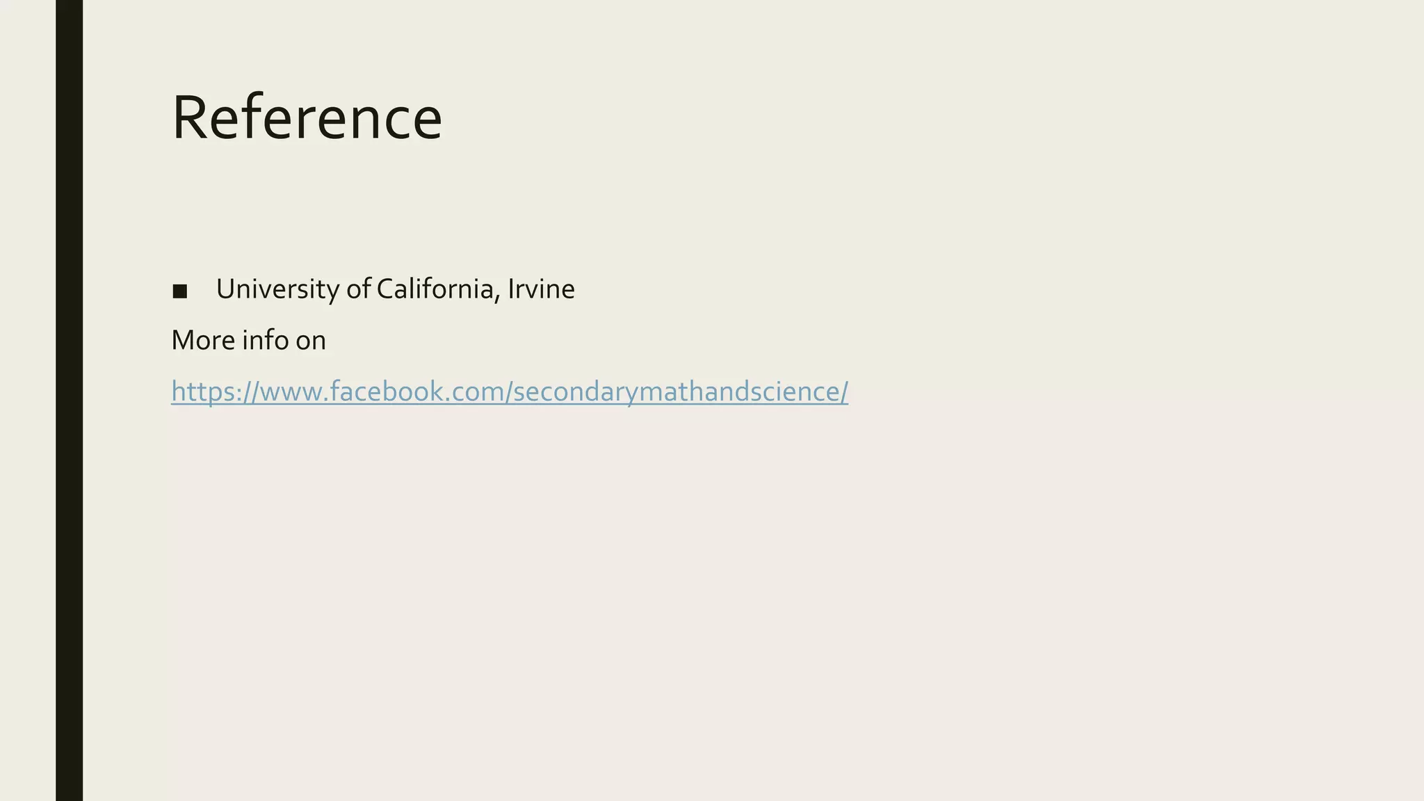Reference
■ University of California, Irvine
More info on
https://www.facebook.com/secondarymathandscience/
 