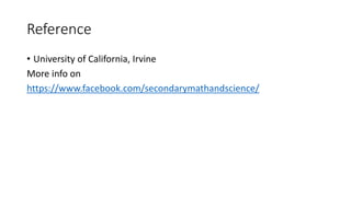 Reference
• University of California, Irvine
More info on
https://www.facebook.com/secondarymathandscience/
 