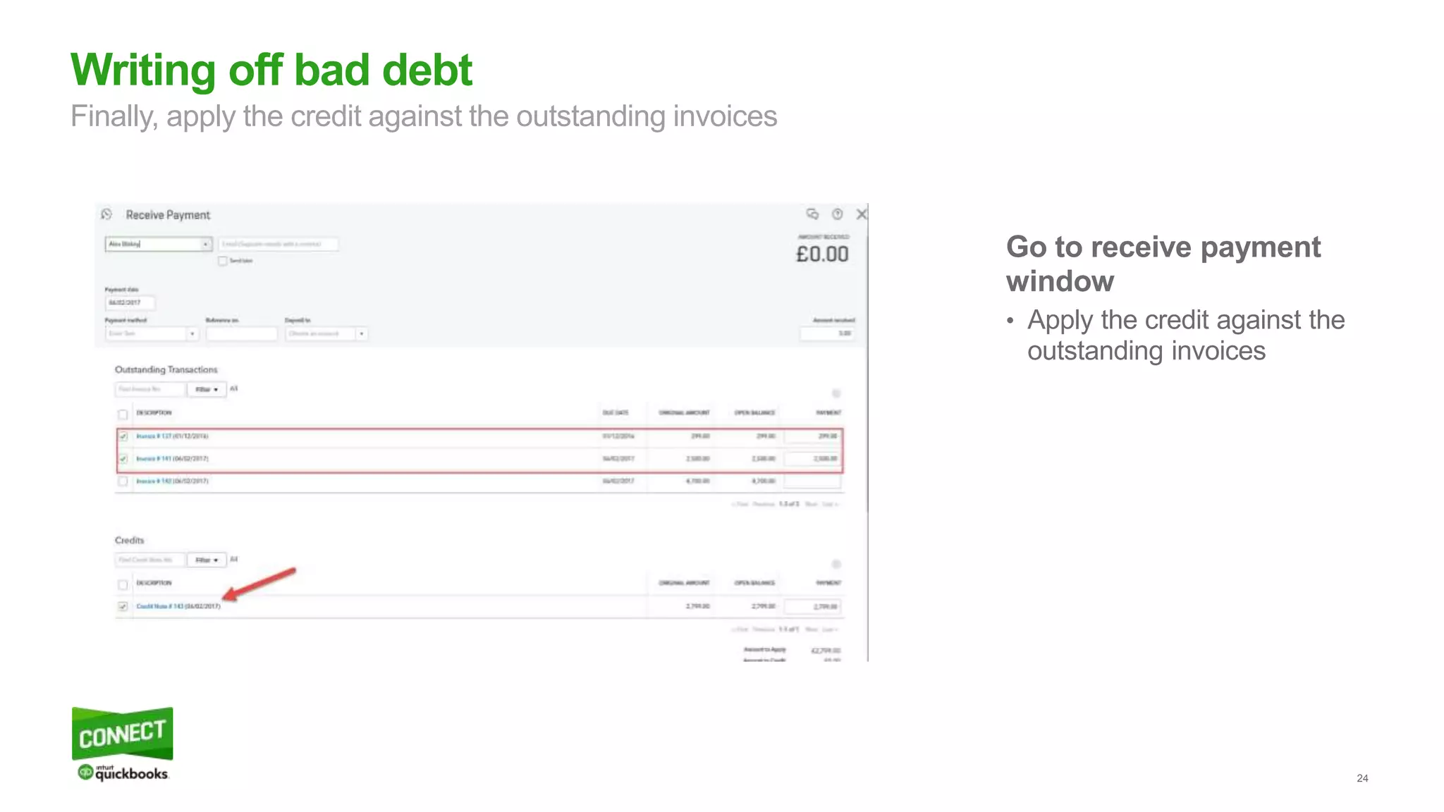 24
Go to receive payment
window
• Apply the credit against the
outstanding invoices
Writing off bad debt
Finally, apply the credit against the outstanding invoices
 