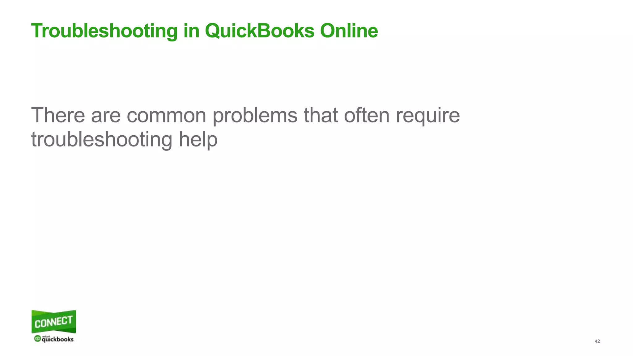42
There are common problems that often require
troubleshooting help
Troubleshooting in QuickBooks Online
 
