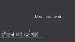 Down payments
 
