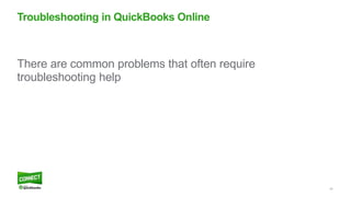 42
There are common problems that often require
troubleshooting help
Troubleshooting in QuickBooks Online
 