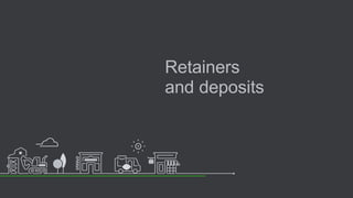 Retainers
and deposits
 