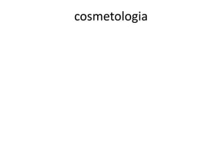 cosmetologia

 
