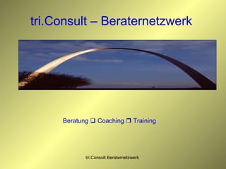 tri.Consult – Beraternetzwerk  Beratung    Coaching    Training 