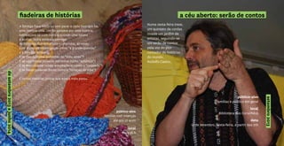 fiadeiras de histórias
A formiga fiava histórias sem parar e cada livro que lia,
uma história unia. Um fio passava por uma história,
entrelaçava-se com outra e quando uma estava
a acabar, outra estava a começar.
As histórias-ficavam-muito-compridas, às vezes
com ponto de interrogaçao como “a grande questão”
e a formiga pensava:
E se lhes juntasse sementes do “meu amor”?
E se apanhasse palavras estranhas como “achimpa”?
E se encontrasse coisas assustadoras como o “cuquedo”?
E se fiasse palavras doces como o “coraçao de mãe”?
E tantas histórias juntou que nunca mais parou.
público-alvo
famílias com crianças
até aos 10 anos
local
Rede BLX
desetembro2013ajunho2014
público-alvo
famílias e público em geral
local
Biblioteca dos Coruchéus
data
13 de setembro, sexta-feira, a partir das 21h
setembro2013
a céu aberto: serão de contos
Numa sexta-feira treze,
um quinteto de cordas
invade um jardim de
artistas, seguindo-se
um serão de contos
pela voz do pior
contador de histórias
do mundo,
Rodolfo Castro.
 