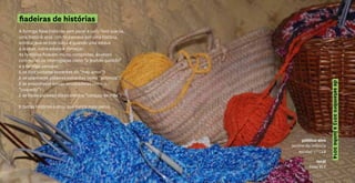 fiadeiras de histórias
desetembro2013ajunho2014
A formiga fiava histórias sem parar e cada livro que lia,
uma história unia. Um fio passava por uma história,
entrelaçava-se com outra e quando uma estava
a acabar, outra estava a começar.
As histórias-ficavam-muito-compridas, às vezes
com ponto de interrogaçao como “a grande questão”
e a formiga pensava:
E se lhes juntasse sementes do “meu amor”?
E se apanhasse palavras estranhas como “achimpa”?
E se encontrasse coisas assustadoras como o
“cuquedo”?
E se fiasse palavras doces como o “coraçao de mãe”?
E tantas histórias juntou que nunca mais parou.
público-alvo
jardins-de-infância
escolas 1.º CEB
local
Rede BLX
 