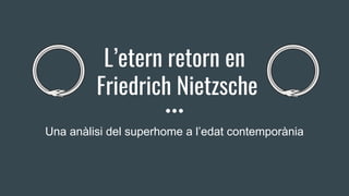 L’etern retorn en
Friedrich Nietzsche
Una anàlisi del superhome a l’edat contemporània
 