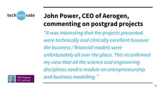 John Power, CEO of Aerogen,
commenting on postgrad projects
“It was interesting that the projects presented
were technical...