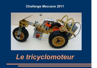 Challenge Meccano 2011




Le tricyclomoteur
 
