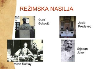 REŽIMSKA NASILJA
                Đuro
                Đaković   Josip
                          Predavec




                          Stjepan
                          Javor


Milan Šufflay
 