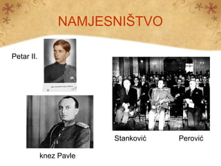 NAMJESNIŠTVO
Petar II.
knez Pavle
PerovićStanković
 