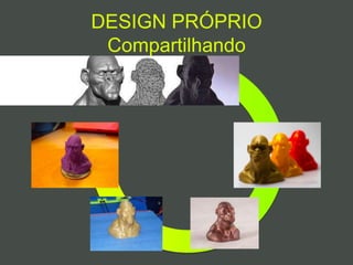 DESIGN PRÓPRIO
Compartilhando
 
