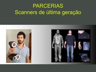 PARCERIAS
Scanners de última geração
 