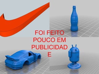FOI FEITO
POUCO EM
PUBLICIDAD
E
 