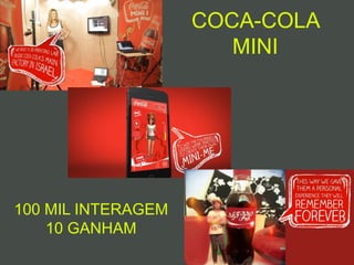 COCA-COLA
MINI
100 MIL INTERAGEM
10 GANHAM
 