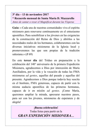 3° día – 13 de noviembre 2017
* Recuerdo mensual de Santa María D. Mazzarello
Antes de cantar o rezar el Magníficat durant...