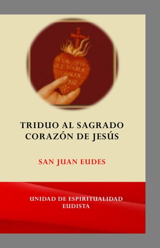 UNIDAD DE ESPIRITUALIDAD
EUDISTA
TRIDUO AL SAGRADO
CORAZÓN DE JESÚS
 