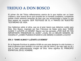 TRIDUO A DON BOSCO
El primer día del Triduo reflexionamos acerca de lo que implica ser un buen
cristiano y ayer acerca de ...