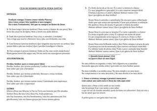CEIA DO SENHOR (QUINTA-FEIRA SANTA)                              1. É a fonte da luz do ar da cor/ É o som é a música é a dança
                                                                                  É o mar jangadeiro e pescador/ é o seio materno sempre fértil
                                                                                  É beleza é pureza e é calor!/ Aleluia! Aleluia! vamos criar
ENTRADA
                                                                                  Que é pra glória de deus brilhar!

  Venham comigo/ Vamos comer minha Páscoa/                                         Nosso Deus é caminho e caminhada/ Do seu povo para a libertação
  Isto é meu corpo/ Isto também é meu sangue/                                      Onde quer que esteja um oprimido/ é Javé que promove a redenção
  Eis o meu Testamento/ Até que se cumpra no Reino de Deus.                        Ele quebra a força do tirano/ E garante a vitória da união!
                                                                                   Aleluia! aleluia! vamos lutar/ Que é pra glória de Deus brilhar!
1- De bem longe é preciso lembrar/ Deus ouviu o clamor do seu povo/ Nos
tirou das amarras do Egito/ Nem a morte nos pode dobrar.                           Nosso Deus é a voz que se levanta/ É o canto o gemido e o clamor
                                                                                   É o braço erguido para a luta/ É o abraço em nome do amor
2- Todo dia é preciso lembrar/ Sou a luz, o caminho, a verdade/                    É o pé conquistando novo espaço/ É a terra é o fruto é a flor!
Sou o trigo que morre e floresce/ Sou o pão, sou fermento, sou vida.               Aleluia! Aleluia! vamos amar/ Que é pra glória de Deus brilhar!

3- Com firmeza é preciso lembrar/ Que ninguém seja escravo ou senhor/ Que          Nosso Deus esta brilhando noite e dia/ Pelos campos e praças do país
jamais falte o pão aos irmãos/ Que o perdão transfigure e liberte.                 É presença na voz da meninada/ Que convoca um futuro mais feliz
                                                                                   É a infinita razão de plena vida/ Todo o povo cantando hoje bendiz!
4- Para sempre é preciso lembrar/ Volto ao Pai, mas vocês ainda ficam/             Aleluia! Aleluia! vamos cantar/ Que é pra glória de Deus brilhar!
Muita gente haverá de seguir-me/ Se em vocês me enxergarem presente.               __________________________________________
                                                                                   4. Quando Jesus passar, (3x)
ATO PENITENCIAL                                                                    eu quero estar no meu lugar.

Perdão, Senhor, para o vosso povo! (bis)                                    No meu telônio ou jogando a rede/ Sob a figueira ou a caminhar
Perdão, Senhor, por termos preferido/ Confiar em nossa fraqueza             buscando agua pra minha sede,/ querendo ver meu Senhor passar.
Sem saber que sois a fortaleza!
                                                                            No meu trabalho e na minha casa,/ No meu estudo e no meu lazer,
Perdão, Senhor, por termos preferido/ Recusar a vossa verdade,              No compromisso e no meu descanso,/ No meu direito e no meu dever
Sem saber que ela é liberdade!
                                                                            5. Vence a tristeza, enxuga o pranto ó meu povo
Perdão, Senhor, por termos tantas vezes/ Caminhado sem esperança,           vem cantar um canto novo o Deus da vida aqui está!
Sem saber que sois a segurança!
                                                                            Quem ama a Deus e está unido ao seu irmão
GLÓRIA                                                                      não há porque ficar com medo e sem saber
Glória a Deus nas Alturas/ e Paz na Terra aos homens por Ele amados.        o que vai ser do mundo amanhã, quem da fome vai sobreviver. Está em nós a
Senhor Deus, Rei dos Céus, Deus Pai, Todo-poderoso,                         luz do amor que vai vencer.
nós Vos louvamos, nós Vos bendizemos,/ nós Vos adoramos,nós Vos
                                                                            O pobre grita e o seu grito não é em vão
glorificamos/ nós vos damos graças por Vossa imensa glória.
 