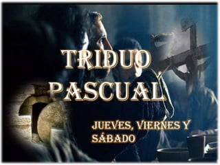 Triduo Pascual Jueves, viernes y sábado 