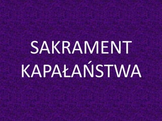 SAKRAMENT
KAPAŁAŃSTWA
 