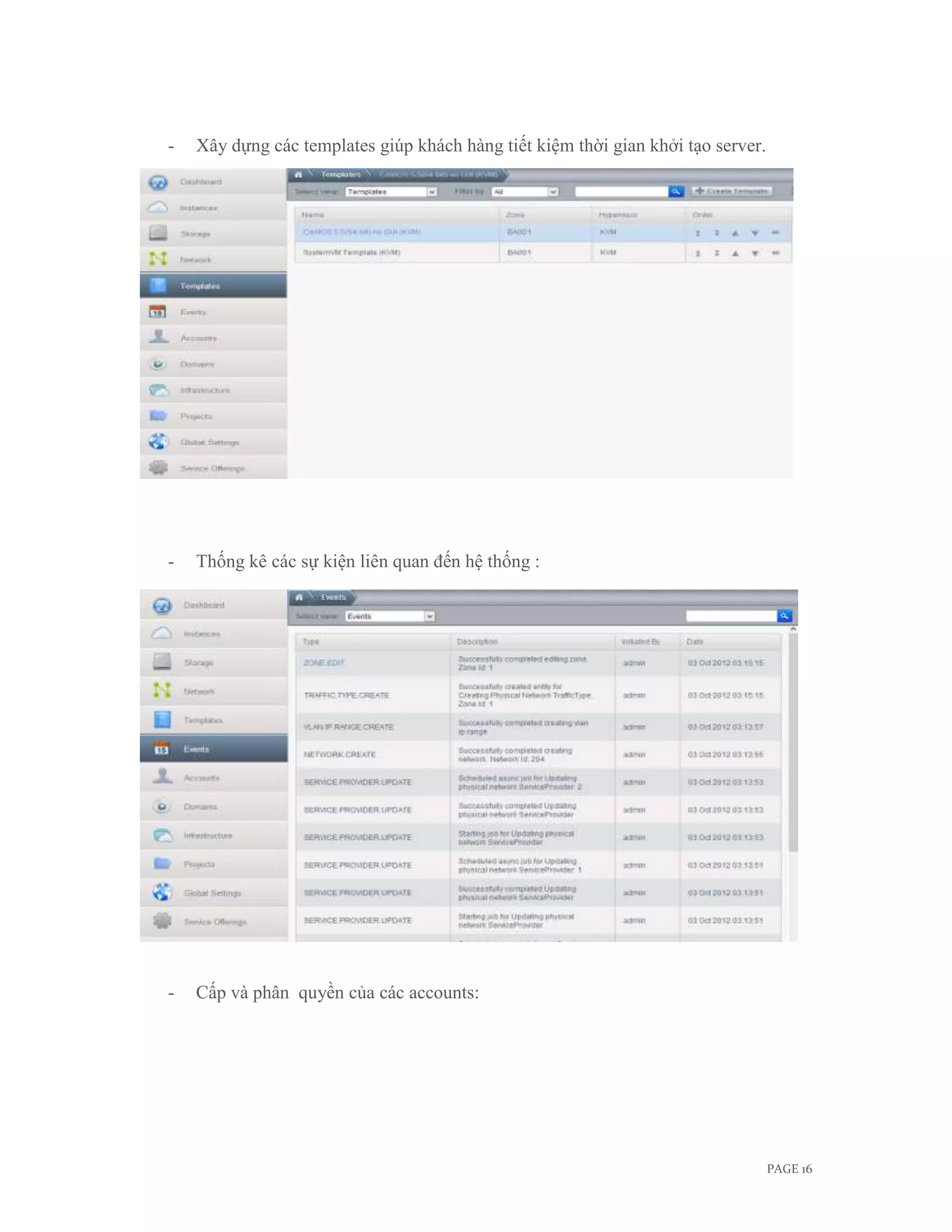 -   Xây dựng các templates giúp khách hàng tiết kiệm thời gian khởi tạo server.




-   Thống kê các sự kiện liên quan đến hệ thống :




-   Cấp và phân quyền của các accounts:




                                                                                  PAGE 16
 