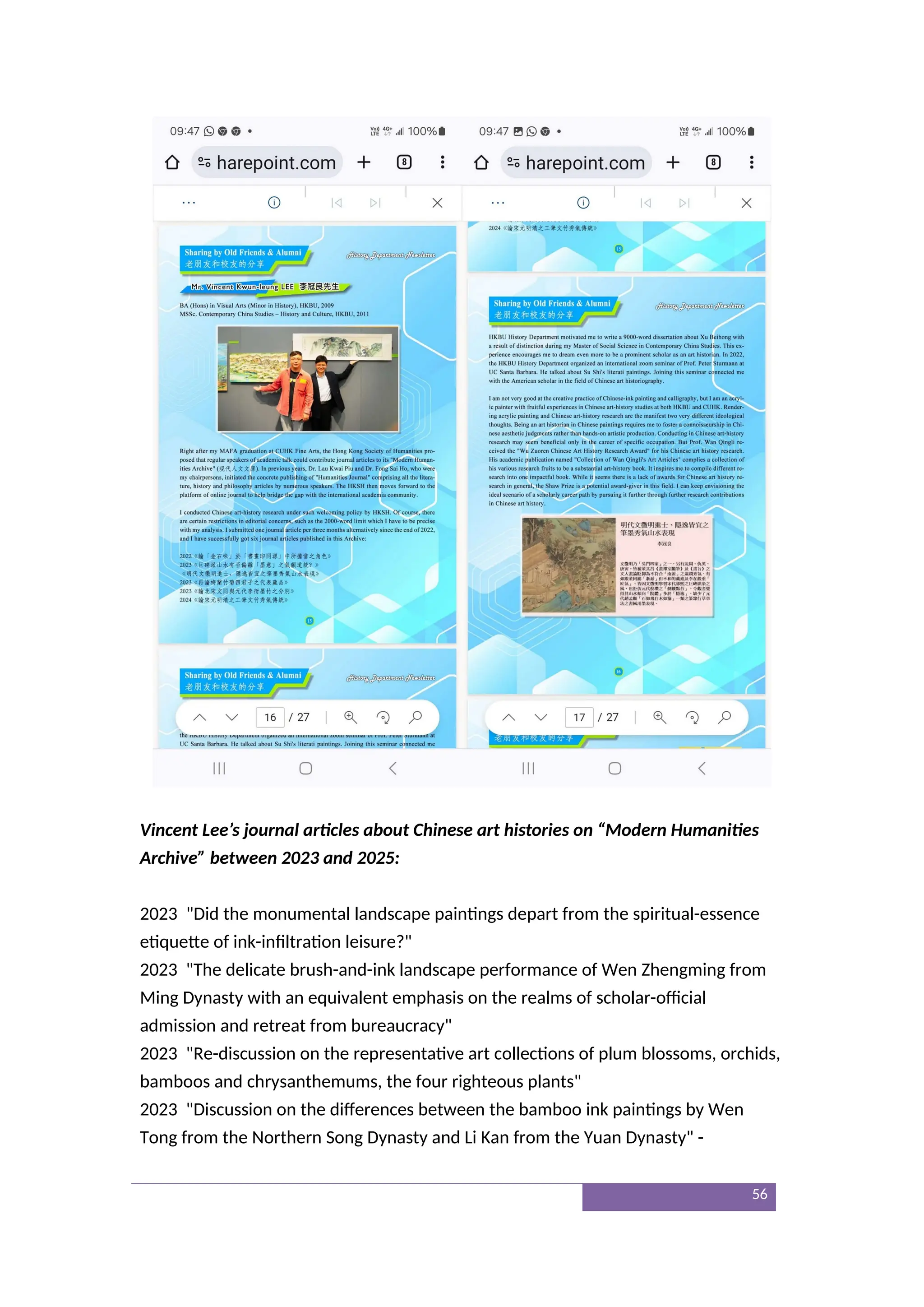 Vincent Lee’s journal articles about Chinese art histories on “Modern Humanities
Archive” between 2023 and 2025:
2023 "Did the monumental landscape paintings depart from the spiritual-essence
etiquette of ink-infiltration leisure?"
2023 "The delicate brush-and-ink landscape performance of Wen Zhengming from
Ming Dynasty with an equivalent emphasis on the realms of scholar-official
admission and retreat from bureaucracy"
2023 "Re-discussion on the representative art collections of plum blossoms, orchids,
bamboos and chrysanthemums, the four righteous plants"
2023 "Discussion on the differences between the bamboo ink paintings by Wen
Tong from the Northern Song Dynasty and Li Kan from the Yuan Dynasty" -
56
 